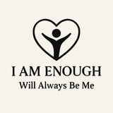 I AM ENOUGH.